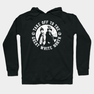 Take Off to the Great White North - Hoser - Hoseheads - Strange Brew Hoodie